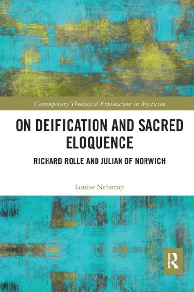On Deification and Sacred Eloquence: Richard Rolle and Julian of Norwich