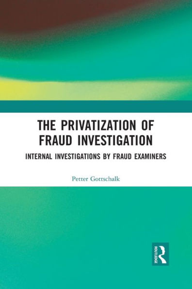 The Privatization of Fraud Investigation: Internal Investigations by Examiners