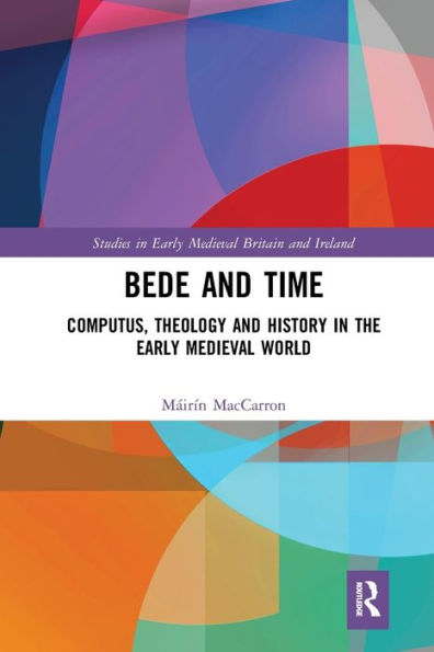 Bede and Time: Computus, Theology and History in the Early Medieval World