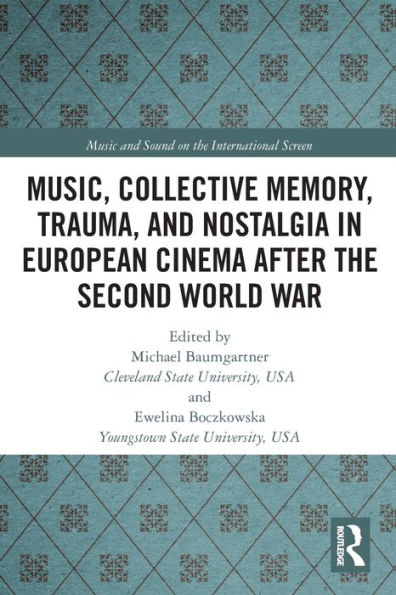 Music, Collective Memory, Trauma, and Nostalgia European Cinema after the Second World War