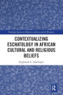 Contextualizing Eschatology in African Cultural and Religious Beliefs