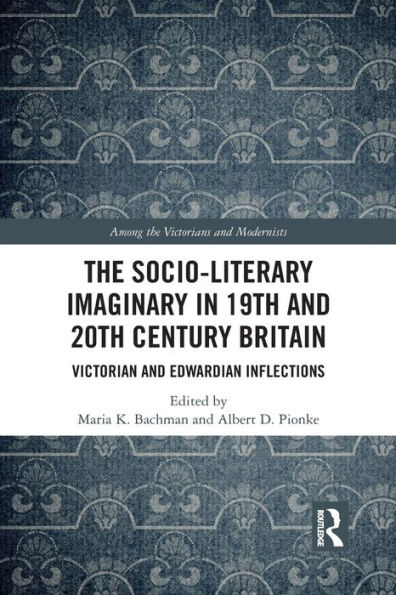 The Socio-Literary Imaginary 19th and 20th Century Britain: Victorian Edwardian Inflections