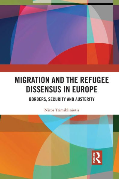 Migration and the Refugee Dissensus in Europe: Borders, Security and Austerity