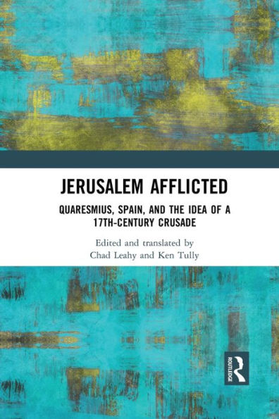 Jerusalem Afflicted: Quaresmius, Spain, and the Idea of a 17th-century Crusade