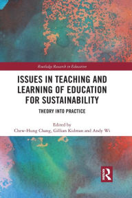 Title: Issues in Teaching and Learning of Education for Sustainability: Theory into Practice, Author: Chew-Hung Chang