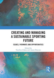 Title: Creating and Managing a Sustainable Sporting Future: Issues, Pathways and Opportunities, Author: Vassilios Ziakas