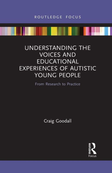 Understanding the Voices and Educational Experiences of Autistic Young People: From Research to Practice