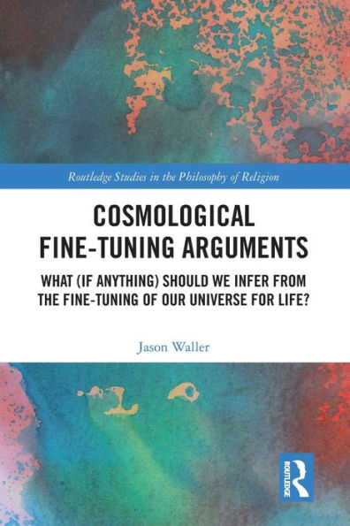 Cosmological Fine-Tuning Arguments: What (if Anything) Should We Infer from the Fine-Tuning of Our Universe for Life?
