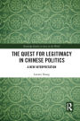 The Quest for Legitimacy in Chinese Politics: A New Interpretation