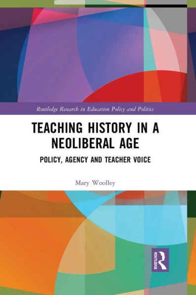 Teaching History a Neoliberal Age: Policy, Agency and Teacher Voice