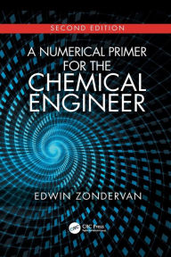 Title: A Numerical Primer for the Chemical Engineer, Second Edition, Author: Edwin Zondervan