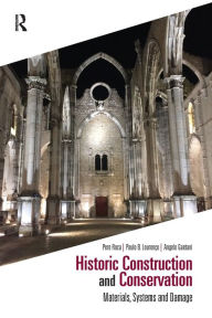 Title: Historic Construction and Conservation: Materials, Systems and Damage, Author: Pere Roca