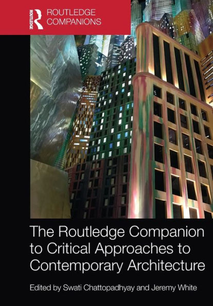 The Routledge Companion to Critical Approaches to Contemporary Architecture