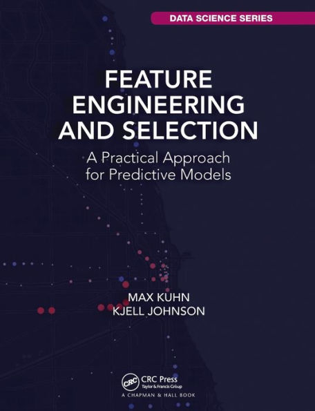 Feature Engineering and Selection: A Practical Approach for Predictive Models