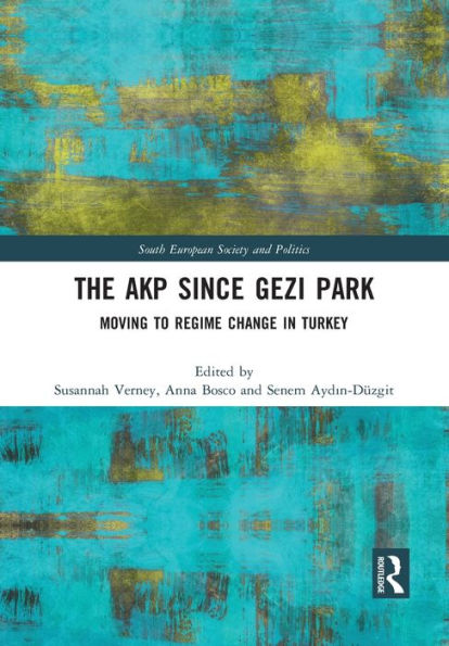 The AKP Since Gezi Park: Moving to Regime Change Turkey