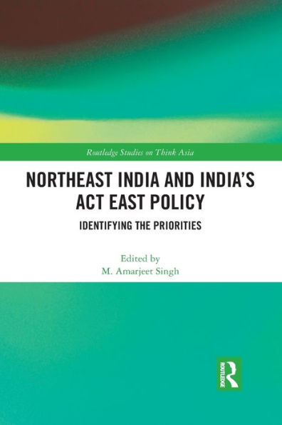 Northeast India and India's Act East Policy: Identifying the Priorities