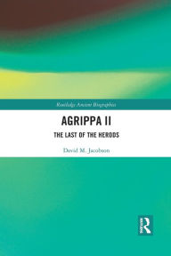 Title: Agrippa II: The Last of the Herods, Author: David Jacobson