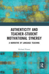 Title: Authenticity and Teacher-Student Motivational Synergy: A Narrative of Language Teaching, Author: Richard Pinner