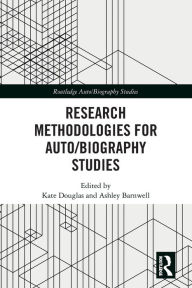 Title: Research Methodologies for Auto/biography Studies, Author: Kate Douglas