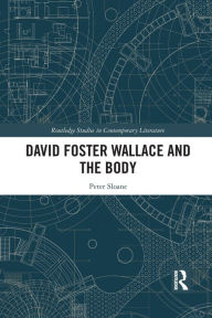 Title: David Foster Wallace and the Body, Author: Peter Sloane