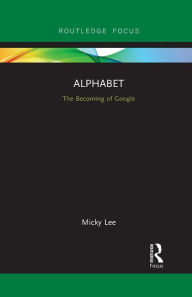 Title: Alphabet: The Becoming of Google, Author: Micky Lee