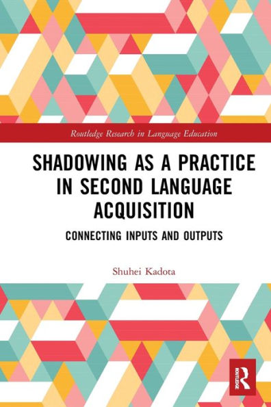 Shadowing as a Practice in Second Language Acquisition: Connecting Inputs and Outputs