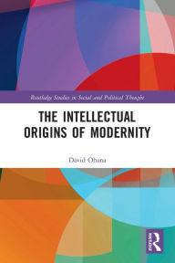 Title: The Intellectual Origins of Modernity, Author: David Ohana