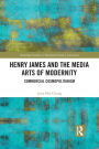 Henry James and the Media Arts of Modernity: Commercial Cosmopolitanism