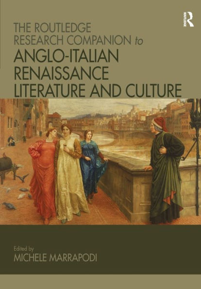 The Routledge Research Companion to Anglo-Italian Renaissance Literature and Culture