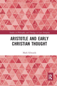 Title: Aristotle and Early Christian Thought, Author: Mark Edwards