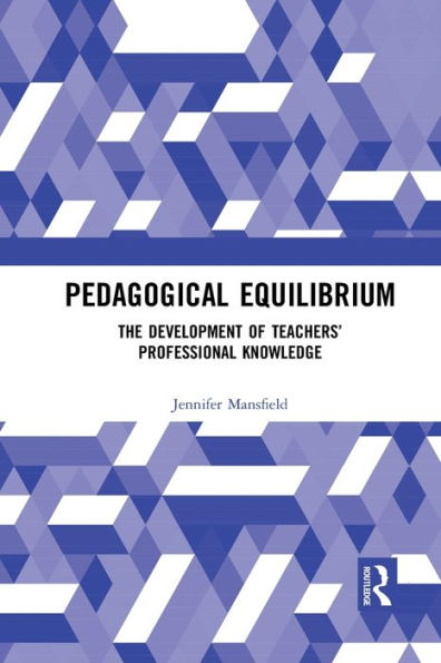 Pedagogical Equilibrium: The Development of Teachers' Professional Knowledge