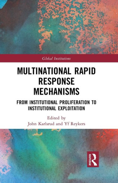 Multinational Rapid Response Mechanisms: From Institutional Proliferation to Exploitation