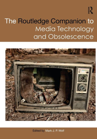 The Routledge Companion to Media Technology and Obsolescence