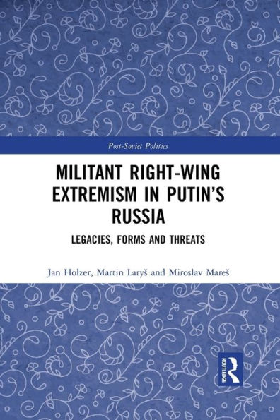 Militant Right-Wing Extremism Putin's Russia: Legacies, Forms and Threats