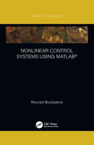Title: Nonlinear Control Systems using MATLAB®, Author: Mourad Boufadene