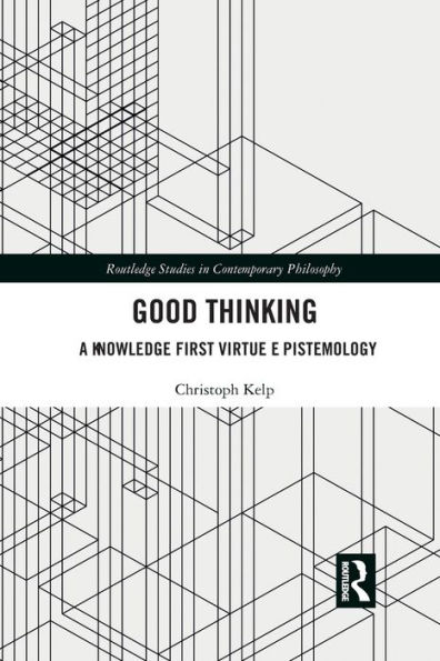 Good Thinking: A Knowledge First Virtue Epistemology