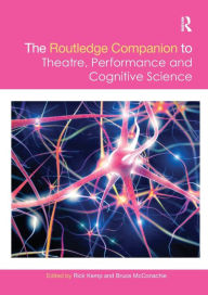 Title: The Routledge Companion to Theatre, Performance and Cognitive Science, Author: Rick Kemp