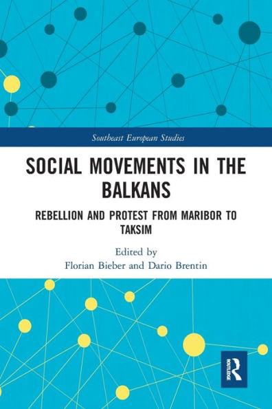 Social Movements the Balkans: Rebellion and Protest from Maribor to Taksim