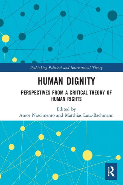 Human Dignity: Perspectives from a Critical Theory of Rights
