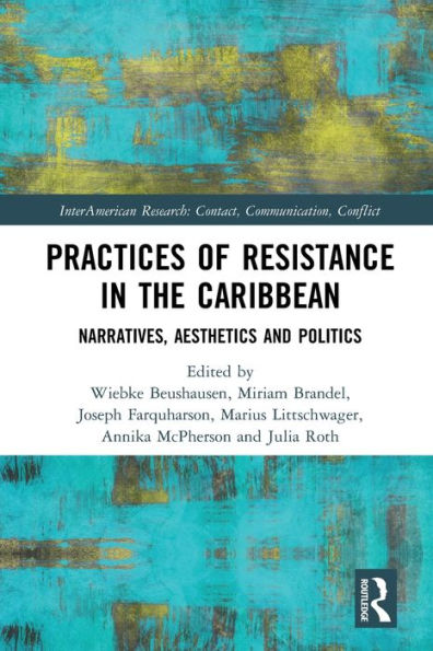 Practices of Resistance in the Caribbean: Narratives, Aesthetics and Politics