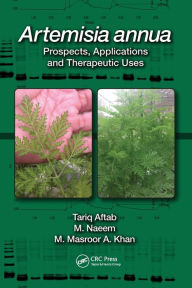 Title: Artemisia annua: Prospects, Applications and Therapeutic Uses, Author: Tariq Aftab