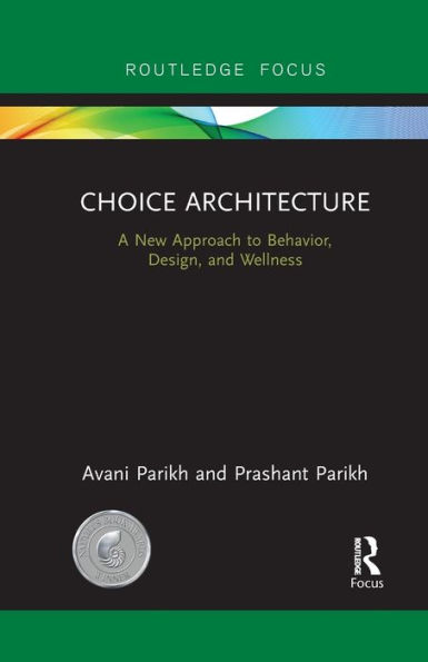 Choice Architecture: A new approach to behavior, design, and wellness