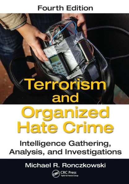 Terrorism and Organized Hate Crime: Intelligence Gathering, Analysis Investigations, Fourth Edition