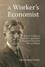 A Worker's Economist: John R. Commons and His Legacy from Progressivism to the War on Poverty