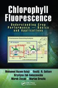 Title: Chlorophyll Fluorescence: Understanding Crop Performance - Basics and Applications, Author: Mohamed H. Kalaji