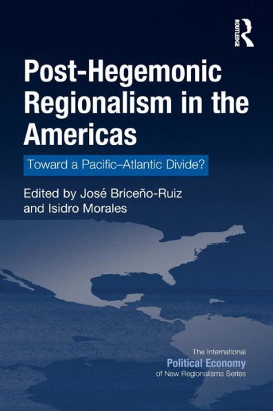 Post-Hegemonic Regionalism the Americas: Toward a Pacific-Atlantic Divide?