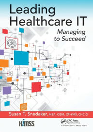 Title: Leading Healthcare IT: Managing to Succeed, Author: Susan T. Snedaker