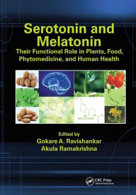 Title: Serotonin and Melatonin: Their Functional Role in Plants, Food, Phytomedicine, and Human Health, Author: Gokare A. Ravishankar