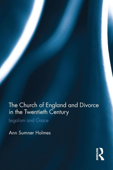 The Church of England and Divorce in the Twentieth Century: Legalism and Grace