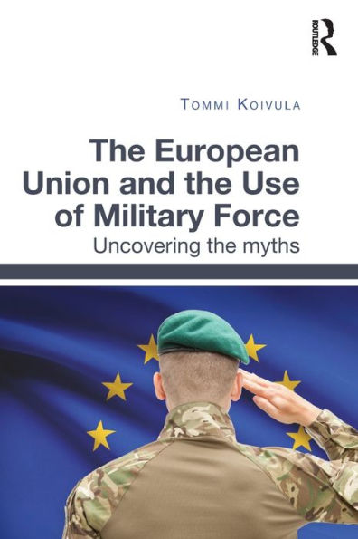 the European Union and Use of Military Force: Uncovering myths